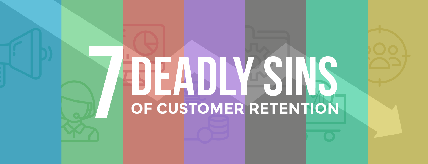7 Deadly Sins of B2B Customer Retention 7 Deadly Sins of B2B Customer Retention