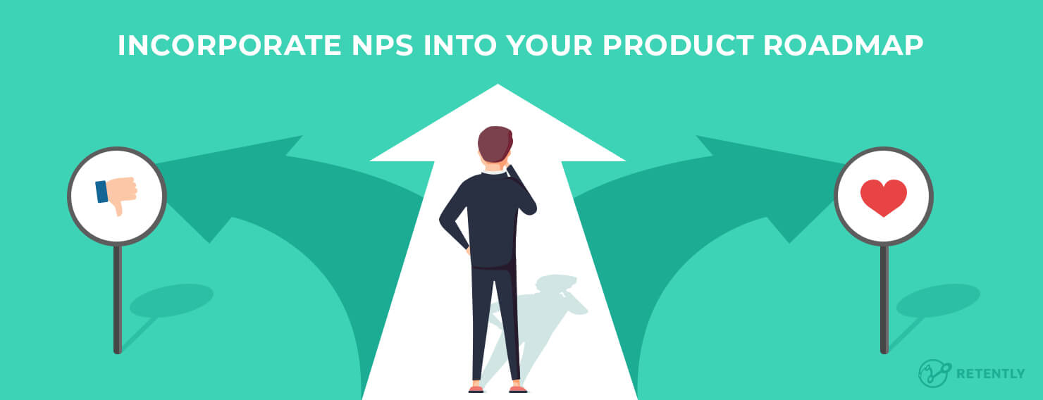 How to Incorporate NPS Feedback into Your Product Roadmap Incorporate NPS into your Product Roadmap