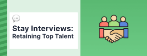 Stay Interviews: The Key to Retaining Top Talent Before It’s Too Late